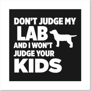 Don’t Judge My Lab & I Won’t Judge Your Kids Posters and Art